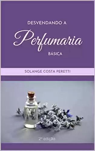 Livro PDF: Desvendando a perfumaria básica: 2ª edição