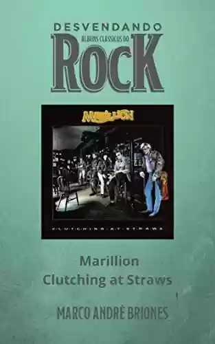 Livro PDF: Desvendando Álbuns Clássicos do Rock - Marillion - Clutching at Straws
