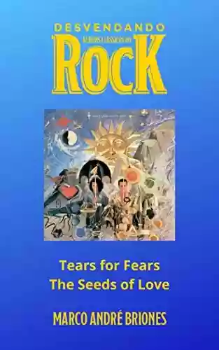 Livro PDF: Desvendando Álbuns Clássicos do Rock - Tears for Fears - The Seeds of Love
