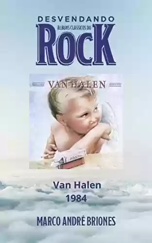 Livro PDF: Desvendando Álbuns Clássicos do Rock - Van Halen - 1984