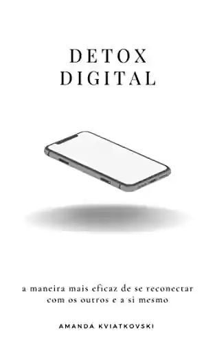 Livro PDF: Detox digital: a maneira mais eficaz de se reconectar com os outros e a si mesmo