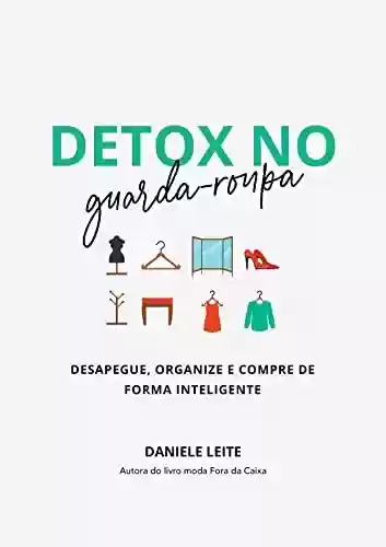 Capa do livro: DETOX NO GUARDA-ROUPA: Desapegue, organize e compre de forma inteligente - Ler Online pdf