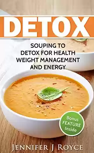 Livro PDF: Detox: Souping to Detox for Health, Weight Management and Energy (weight loss, Detoxing, Nourishing soups, Plant based Soups) (English Edition)