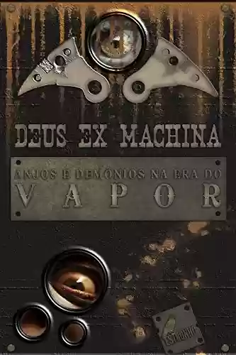 Capa do livro: Deus Ex Machina - Anjos e Demônios na Era do Vapor - Ler Online pdf