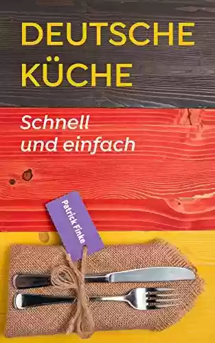 Livro PDF: Deutsche Küche: Schnelle und Einfache Deutsche Küche (German Edition)