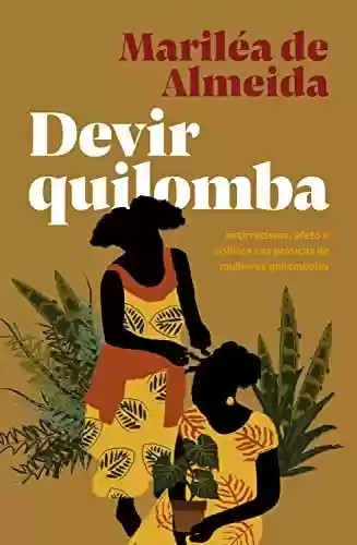 Capa do livro: Devir quilomba: antirracismo, afeto e política nas práticas de mulheres quilombolas - Ler Online pdf