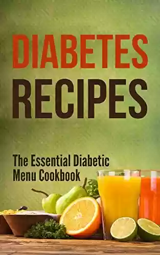 Livro PDF: Diabetes Recipes: The Essential Diabetic Menu Cookbook (English Edition)