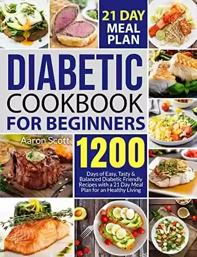 Livro PDF: Diabetic Cookbook for Beginners: 1200 Days of Easy Diabetic Friendly Recipes for Your Balanced & Healthy Living (English Edition)