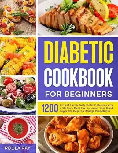 Livro PDF: Diabetic Cookbook For Beginners: 1200 Days of Easy & Tasty Diabetic Recipes with a 30 Days Meal Plan to Lower Your Blood Sugar and Help you Manage Prediabetes (English Edition)