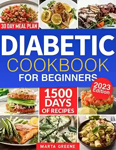 Livro PDF: Diabetic Cookbook For Beginners: 1500 Days Of Quick And Healthy Recipes For The Newly Diagnosed To Manage Type 2 Diabetes & To Keep Low Blood Sugar Levels ... Taste. + 30-Day Meal Plan (English Edition)