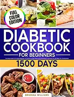 Livro PDF: Diabetic Cookbook for Beginners: The Ultimate Guide for the Newly Diagnosed. Low Carb & Low Sugar Simple and Yummy Recipes to Take Back Your Well-Being. FULL COLOR EDITION (English Edition)