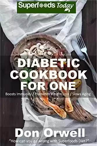 Capa do livro: Diabetic Cookbook For One: Over 190 Diabetes Type-2 Quick & Easy Gluten Free Low Cholesterol Whole Foods Recipes full of Antioxidants & Phytochemicals ... Loss Transformation) (English Edition) - Ler Online pdf