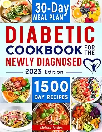 Livro PDF Diabetic Cookbook for the Newly Diagnosed: 1500-Day Easy & Delicious Recipes for Diabetes, and Type 2 Diabetes Newly Diagnosed. Live Healthier without ... Includes 30-Day Meal Plan (English Edition)
