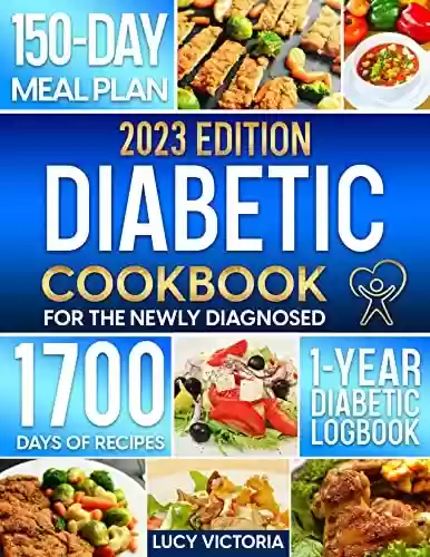 Capa do livro: Diabetic Cookbook for the Newly Diagnosed: 1700 Days of Easy Recipes to Manage Type-2 Diabetes or Prediabetes and get back your wellbeing | 150-Day Meal ... Loss Journal Included (English Edition) - Ler Online pdf