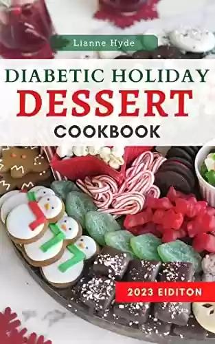 Livro PDF: Diabetic Holiday Dessert Cookbook 2023: Thanksgiving and Christmas Cooking | Easy Desserts and Snacks Healthy Keto | Low Carb and Gluten Free Recipes that ... Blood Sugar Under Control (English Edition)