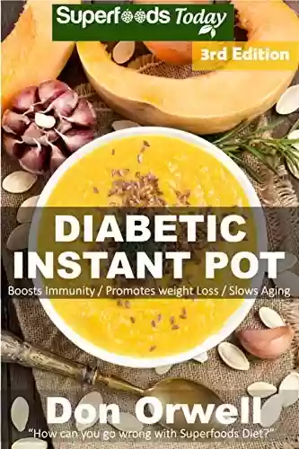 Capa do livro: Diabetic Instant Pot: 55+ One Pot Instant Pot Recipe Book, Dump Dinners Recipes, Quick & Easy Cooking Recipes, Antioxidants & Phytochemicals: Soups Stews and Chilis, Pressure Cookers (English Edition) - Ler Online pdf