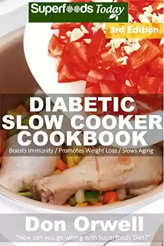 Capa do livro: Diabetic Slow Cooker Cookbook: Over 225+ Low Carb Diabetic Recipes, Dump Dinners Recipes, Quick & Easy Cooking Recipes, Antioxidants & Phytochemicals, ... Slow Cooker Recipes (English Edition) - Ler Online pdf