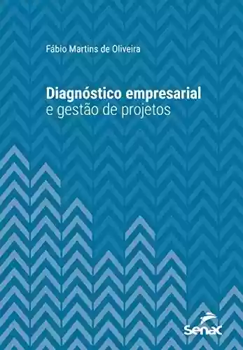 Livro PDF: Diagnóstico empresarial e gestão de projetos (Série Universitária)