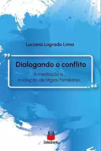 Livro PDF: Dialogando o conflito: A mediação e a solução de litígios familiares