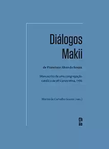 Capa do livro: Diálogos Makii de Francisco Alves de Souza: Manuscrito de uma congregação católica de africanos Mina, 1786 - Ler Online pdf
