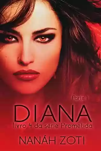 Capa do livro: Diana: Parte I (Série Prometida Livro 4) - Ler Online pdf