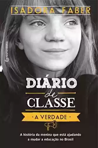 Livro PDF: Diário de classe - A verdade: A história da menina que está ajudando a mudar a educação no Brasil
