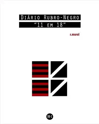 Livro PDF: Diário Rubro-Negro: 11 em 18 (Coleção "Campanha do Flamengo no Brasileirão 2018" Livro 6)