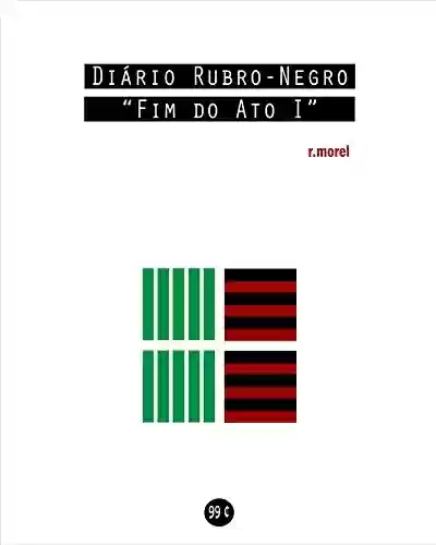 Livro PDF: Diário Rubro-Negro: Fim do Ato I (Coleção "Campanha do Flamengo no Brasileirão 2018" Livro 12)