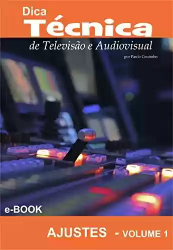 Livro PDF: Dica Técnica de Televisão e Audiovisual: Volume 1 - Ajustes