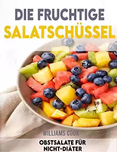 Livro PDF: Die fruchtige Salatschüssel: Obstsalate für Nicht-Diäter (German Edition)