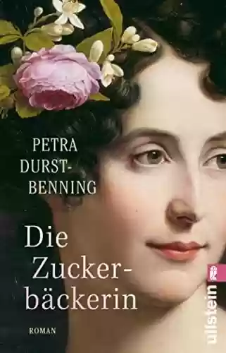 Livro PDF: Die Zuckerbäckerin: Eine historische Saga über russische Königinnen an deutschen Höfen (Die Zarentöchter-Saga 1) (German Edition)
