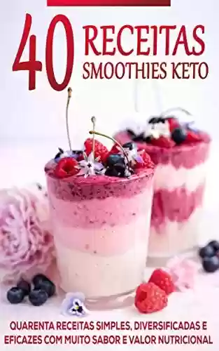 Livro PDF: DIETA KETO: 40 Receitas Keto, Aprenda a Fazer Deliciosos Smoothies Keto em Questão de Minutos, Aproveite o Poder da Dieta Cetogênica e Fique Em Forma e Saudável (Keto - Dieta Cetogênica)