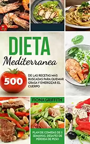 Livro PDF: Dieta Mediterránea: 500 de las recetas más buscadas para quemar grasa y energizar el cuerpo. Plan de comidas de 2 semanas. Desafío de pérdida de peso (Spanish Edition)