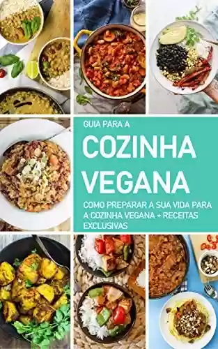 Livro PDF: DIETA VEGANA: O guia para a cozinha vegana, como se tornar um vegan, o que fazer para adotar esta dieta e estilo de vida - inclui receitas veganas