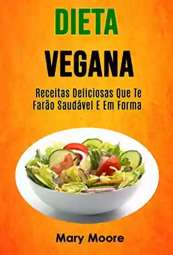 Livro PDF: Dieta Vegana - Receitas Deliciosas Que Te Farão Saudável E Em Forma