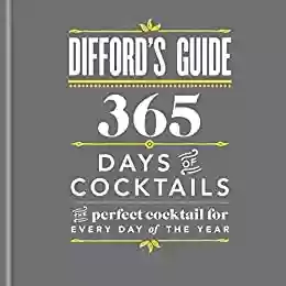 Livro PDF: Difford's Guide: 365 Days of Cocktails: The perfect cocktail for every day of the year (English Edition)