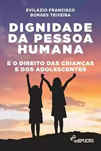 Livro PDF: Dignidade da pessoa humana e o direito das crianças e dos adolescentes