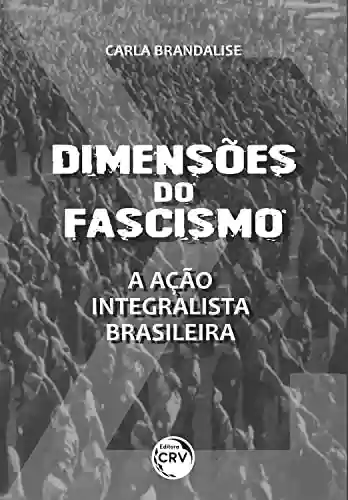 Capa do livro: Dimensões do fascismo: a ação integralista brasileira - Ler Online pdf