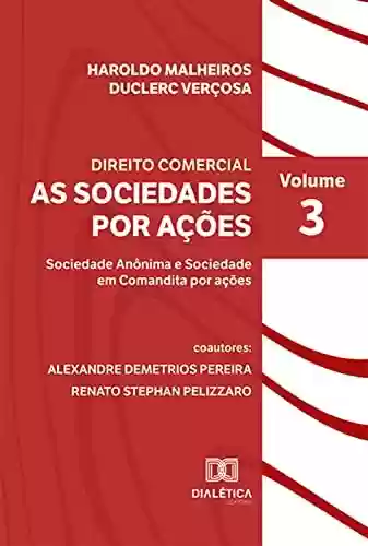 Livro PDF: Direito Comercial - As Sociedades por Ações: Sociedade Anônima e Sociedade em Comandita por Ações - Volume 3 -