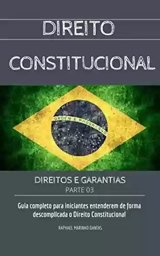 Livro PDF: DIREITO CONSTITUCIONAL: DIREITOS E GARANTIAS - PARTE 3 (COLEÇÃO DIREITO CONSTITUCIONAL FÁCIL)