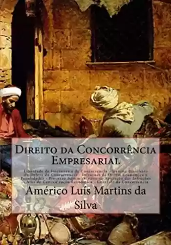Livro PDF DIREITO DA CONCORRÊNCIA EMPRESARIAL: LIBERDADE DE INICIATIVA E CONCORRÊNCIA - SISTEMA BRASILEIRO DE DEFESA DA CONCORRÊNCIA - INFRAÇÕES DA ORDEM ECONÔMICA ... DA CONCORRÊNCIA (Direito Econômico Livro 3)