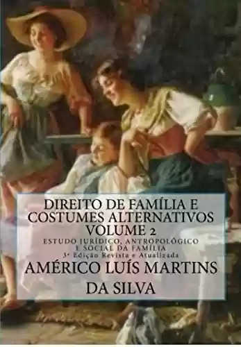 Livro PDF DIREITO DE FAMÍLIA E COSTUMES ALTERNATIVOS - VOLUME 2: ESTUDO JURÍDICO, ANTROPOLÓGICO E SOCIAL DA FAMÍLIA