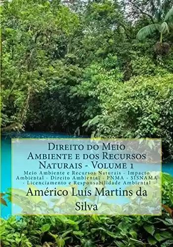 Livro PDF DIREITO DO MEIO AMBIENTE E DOS RECURSOS NATURAIS - VOLUME 1: Impacto Ambiental .PNMA . SISNAMA .Licenciamento Ambiental . Responsabilidade Ambiental