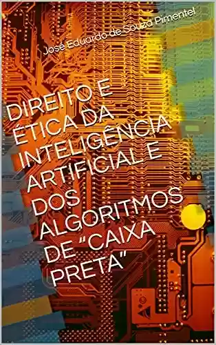 Livro PDF: Direito e Ética da Inteligência Artificial e dos Algoritmos de "Caixa Preta"