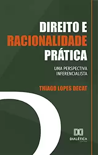 Capa do livro: Direito e racionalidade prática: uma perspectiva inferencialista - Ler Online pdf