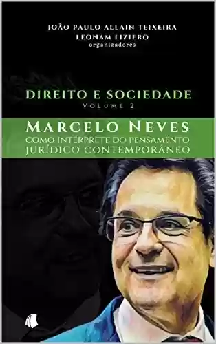 Livro PDF: Direito e Sociedade - volume 2: Marcelo Neves como intérprete do pensamento jurídico contemporâneo