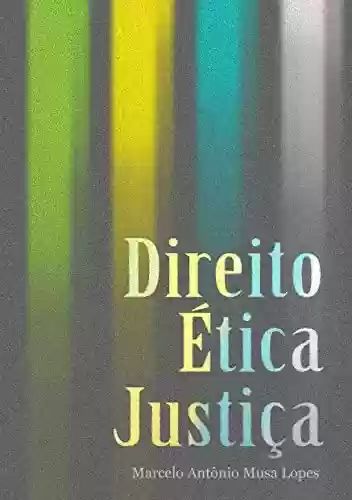 Capa do livro: DIREITO ÉTICA E JUSTIÇA - Ler Online pdf