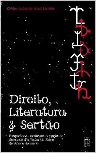 Livro PDF: Direito, Literatura & Sertão: Perspectivas Decoloniais a partir do Romance d'A Pedra do Reino de Ariano Suassuna