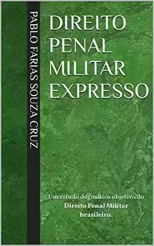 Livro PDF: Direito Penal Militar Expresso: Um estudo dogmático objetivo do Direito Penal Militar brasileiro.