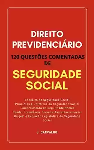 Livro PDF: DIREITO PREVIDENCIÁRIO: 120 Questões Comentadas de Seguridade Social